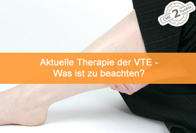 Aktuelle Therapie der VTE - Was ist zu beachten?