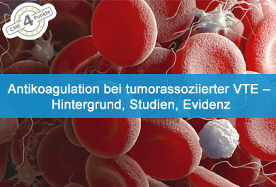 Antikoagulation bei tumorassoziierter VTE – Hintergrund, Studien, Evidenz