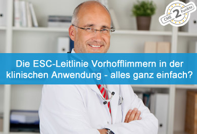 Die ESC-Leitlinie Vorhofflimmern in der klinischen Anwendung – alles ganz einfach?=