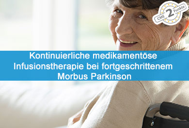 Kontinuierliche medikamentöse Infusionstherapie bei fortgeschrittenem Morbus Parkinson