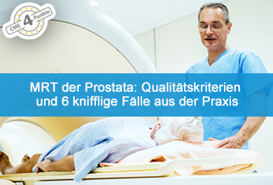 MRT der Prostata: Qualitätskriterien und 6 knifflige Fälle aus der Praxis