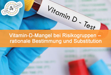Vitamin-D-Mangel bei Risikogruppen – rationale Bestimmung und Substitution