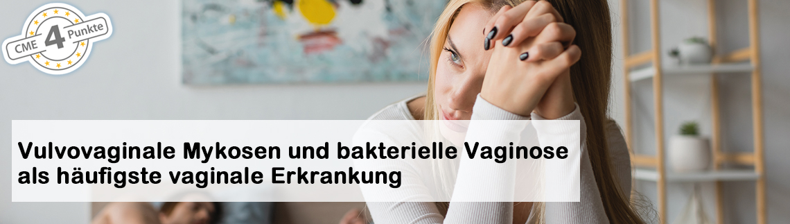 Vulvovaginale Mykosen und bakterielle Vaginose als häufigste vaginale Erkrankung