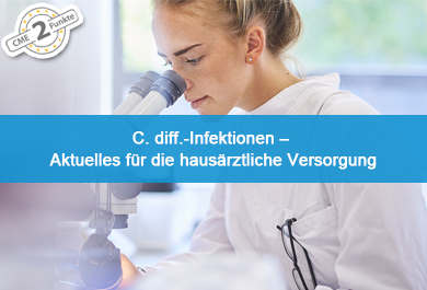C. diff.-Infektionen – Aktuelles für die hausärztliche Versorgung