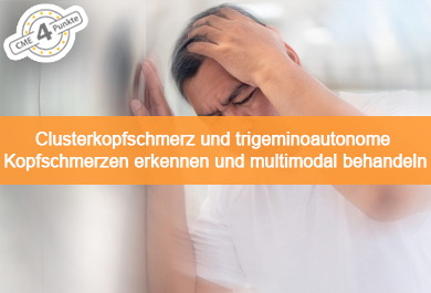 Clusterkopfschmerz und trigeminoautonome Kopfschmerzen erkennen und multimodal behandeln