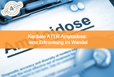 Kardiale ATTR-Amyloidose: eine Erkrankung im Wandel